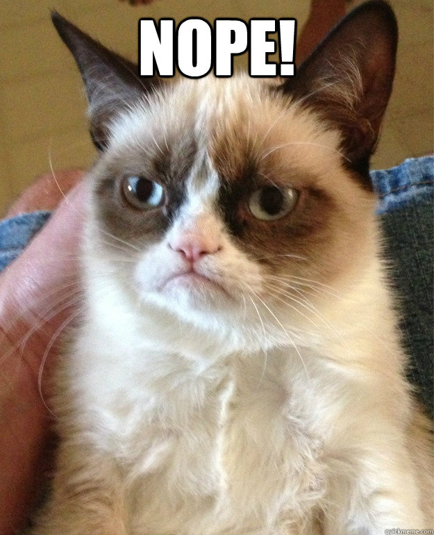 Nope - Grumpy Cat